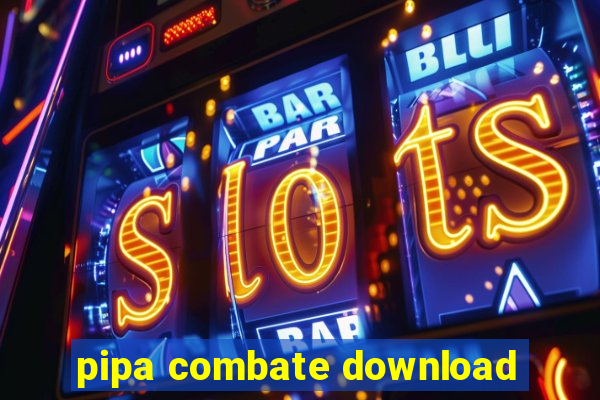 pipa combate download